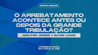 O ARREBATAMENTO ACONTECE ANTES OU DEPOIS DA GRANDE TRIBULAÇÃO  SUPER DEBATE [upl. by Kared]