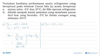 Tentukan koefisien performansi suatu refrigerator yang beroperasi pada efisiensi Carnot bila a [upl. by Redmer]