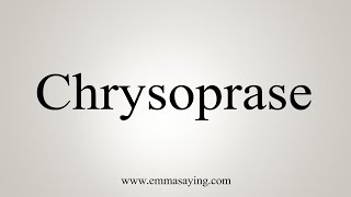 How To Say Chrysoprase [upl. by Berny]