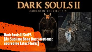 Dark Souls II SotFS All Sublime Bone Dust locations upgrading Estus Flasks [upl. by Yatnod416]