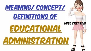 Educational Administration Concept Meaning Definition BEd [upl. by Aenil]