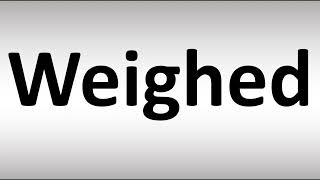 How to Pronounce Weighed [upl. by Rhianon]