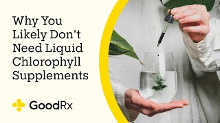 Why You Likely Dont Need Liquid Chlorophyll Supplements  GoodRx [upl. by Aenea967]