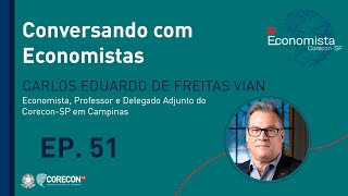 EP 51  Conversando com Economistas Carlos Eduardo de Freitas Vian [upl. by Beniamino]