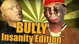 BULLY  Insanity Edition PART 48 [upl. by Shaylah]