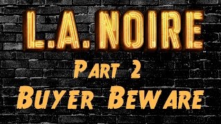 LA Noire  Part 2  Buyer Beware [upl. by Kezer688]