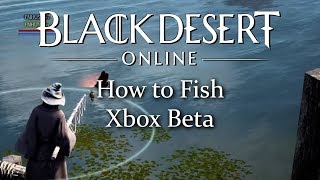 Black Desert Online How to fish Xbox beta [upl. by Esil505]