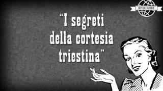 I segreti della cortesia Triestina [upl. by Ynotna289]