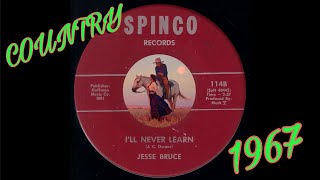 Jesse Bruce  Ill Never Learn Spinco 1967 Country 45 [upl. by Fabian]