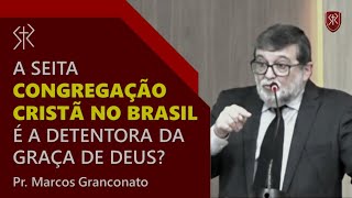 A seita Congregação Cristã no Brasil é a detentora da graça de Deus  Pr Marcos Granconato [upl. by Kempe]