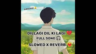 DILLAGI DIL KI LAGI  SLOWED X REVERB  SAHIL AD  ORIGINAL SONG [upl. by Hamon]