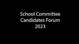 School Committee Candidates Forum 2023 [upl. by Concettina795]