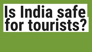 Is India safe for tourists [upl. by Nylyahs821]