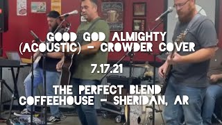 Good God Almighty Acoustic  Crowder Cover  71721  Sheridan AR [upl. by Sej503]