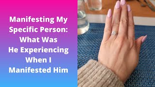 How I Manifested My Specific Person SP What Was He THINKING and FEELING When I Manifested Him [upl. by Ellenar]