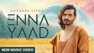 Enna Yaad  Gajendra Verma  Album Good Vibes Only  New Punjabi Song  Latest Song 2024 [upl. by Jacky]