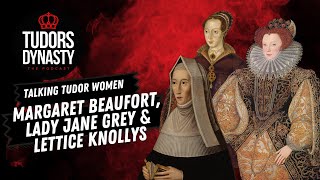 Talking Tudor Women Margaret Beaufort Lady Jane Grey and Lettice Knollys [upl. by Hilliard]