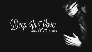 DEEP IN LOVE 2  AHMET KILIC [upl. by Alaric]