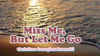 Miss Me But Let Me Go II Funeral Poem by Christina Georgina Rossetti [upl. by Oivatco317]