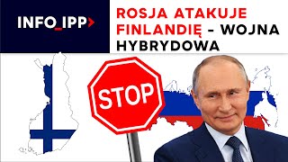 Rosja atakuje Finlandię  wojna hybrydowa  INFO IPP TV [upl. by Ilera]