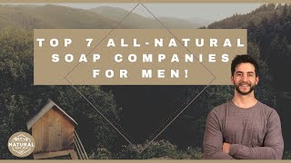 Top 7 AllNatural Soap Companies for Men 2022 [upl. by Buskus]