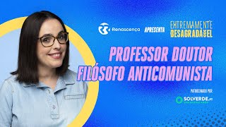 Professor Doutor Filósofo Anticomunista  Extremamente Desagradável [upl. by Akibma]