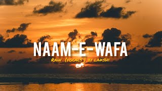 Naam  e  wafa l female raw vocals l Vijayalakshmi24 l farhan Saeed l Tulsi Kumar l mithoon [upl. by Schreibman]