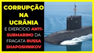 Corrupção na Ucrânia e exercício AntiSubmarino da Fragata Russa Shaposhnikov [upl. by Frants]