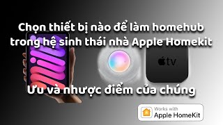 Chọn thiết bị làm Homehub trong hệ sinh thái Apple Homekit Ưu và nhược điểm của từng loại [upl. by Esilanna357]