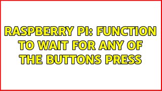 Raspberry Pi function to wait for any of the buttons press [upl. by Aicnom]