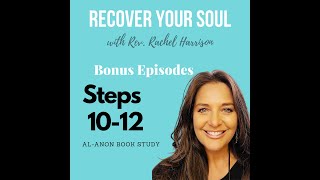 Recover Your Soul  AlAnon Book Study  Steps Ten to Twelve  Discipline Awareness amp Service [upl. by Ydniahs]