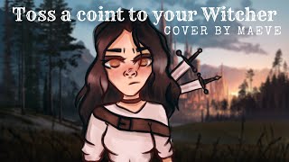 “Toss A Coin To Your Witcher” COVER by Maeve  female ver The Witcher series [upl. by Corwun]