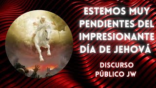 Discurso Público JW  Estemos muy pendientes del impresionante día de Jehová [upl. by Croft555]