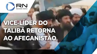 Vicelíder do Talibã retorna ao Afeganistão [upl. by Annoya590]