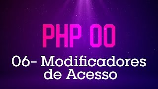 PHP Orientado a Objetos  06 Modificadores de Acesso [upl. by Desdee355]