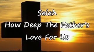 Selah  How Deep The Fathers Love For Us with lyrics [upl. by Joed]