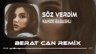 Nahide Babashlı  Söz Verdim Berat Can Remix Söz Verdim Gitmiycem Seni Üzmiycem [upl. by Ynoep606]