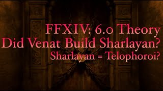 FFXIV 60 Theory Did Venat Create Sharlayan Sharlayan is the Telophoroi Spoiler Warning [upl. by Hiasi]