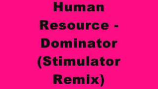 Human Resource  Dominator Stimulator Remix [upl. by Nlocnil]