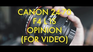 Canon 2470 F4 L IS Opinion For Video [upl. by Rintoul]