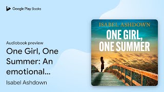 One Girl One Summer An emotional pageturner… by Isabel Ashdown · Audiobook preview [upl. by Nohsyar846]