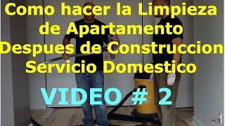 2 Como hacer la Limpieza de Apartamento Despues de Construccion Servicio Domestico [upl. by Shoemaker]