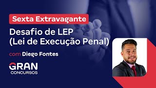 Sexta Extravagante  Desafio de LEP Lei de Execução Penal com Diego Fontes [upl. by Gladdy]