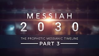 Messiah 2030  The Prophetic Messianic Timeline  Part 3 of 3 Part 4 in production [upl. by Inek]