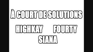 À Court De Solutions  Highkay Fourty amp Siana NEW 2012 [upl. by Inalej588]