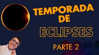 TEMPORADA DE ECLIPSES parte 2 [upl. by Devi]