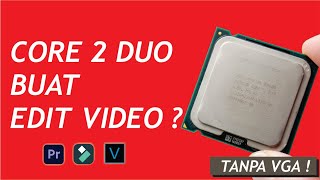 Tes Pengujian Core 2 Duo Video Editing Tanpa VGA [upl. by Arraet602]