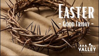 Good Friday Sermon  March 29th 2024  Valley Presbyterian Church [upl. by Prospero988]