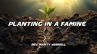 2424  quotPlanting In A Faminequot  Rev Marty Varnell [upl. by Leduar223]