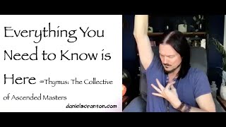 All You Need to Know is Here ∞Thymus The Collective of Ascended Masters Channeled by Daniel Scranton [upl. by Mozelle]